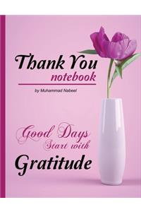 Thank You Notebook - Good Days Start with Gratitude