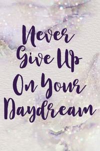 Never Give Up On Your Daydream