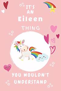 It's An Eileen Thing You Wouldn't Understand: Personalized Eileen Unicorn - Heart - Rainbow Journal For Girls - 6x9 Size With 120 Pages - Baby Pink Cover Name - Blank Notebook/Diary