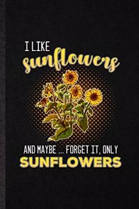 I Like Sunflowers and Maybe Forget It Only Sunflowers