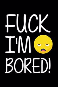 Fuck I'm Bored!