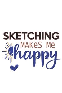 Sketching Makes Me Happy Sketching Lovers Sketching OBSESSION Notebook A beautiful