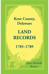 Kent County, Delaware Land Records, 1785-1789