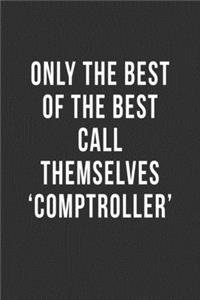 Only The Best of the Best Call Themselves 'Comptroller'