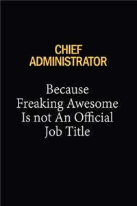 Chief Administrator Because Freaking Awesome Is Not An Official Job Title