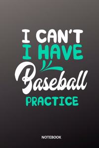 I can´t I have baseball practice Notebook