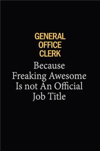General Office Clerk Because Freaking Awesome Is Not An Official Job Title