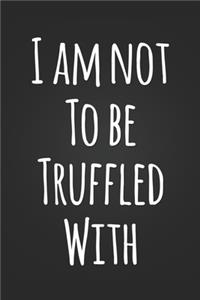 I Am Not To Be Truffled With