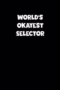 World's Okayest Selector Notebook - Selector Diary - Selector Journal - Funny Gift for Selector