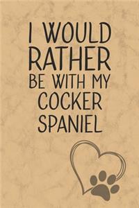 I Would Rather Be With My Cocker Spaniel