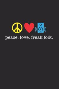 Peace Love Freak Folk 120 Page Notebook Lined Journal for Lovers of Freak Folk Music