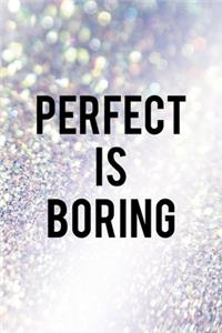 Perfect Is Boring