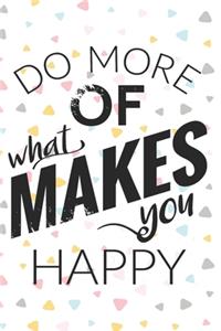 Do More Of What Makes You Happy