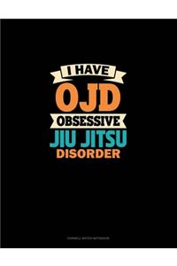 I Have OJD Obsessive Jiu Jitsu Disorder