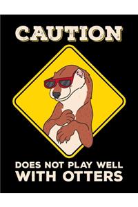 Caution Does Not Play Well With Otters