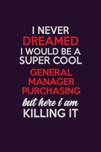 I Never Dreamed I Would Be A Super cool General Manager Purchasing But Here I Am Killing It