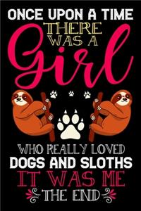 Once Upon A Time There Was A Girl Who Really Loved Dogs And Sloths It Was Me The End