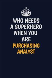 Who Needs A Superhero When You Are Purchasing analyst