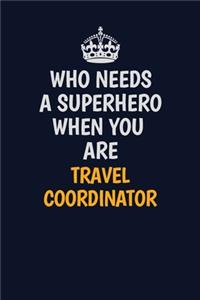 Who Needs A Superhero When You Are Travel Coordinator