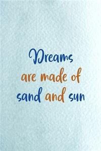 Dreams Are Made Of Sand And Sun