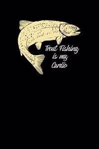 Trout Fishing Is My Cardio
