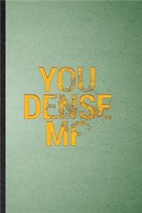 You Dense MF