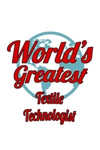 World's Greatest Textile Technologist