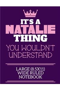 It's A Natalie Thing You Wouldn't Understand Large (8.5x11) Wide Ruled Notebook