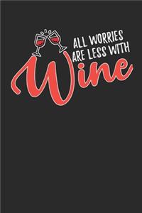 All Worries Are Less With Wine: Wine Tasting Notebook and Wine Pairing Guide, Wine Tasting Log, Wine Tasting Sheets, Wine Tasting Template, Winery Tour Tracker Perfect for Wine Lov