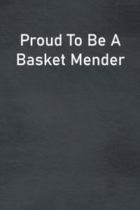 Proud To Be A Basket Mender: Lined Notebook For Men, Women And Co Workers