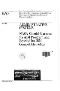 Administrative Systems: NASA Should Reassess Its Aim Program and Rescind Its Ibm-Compatible Policy