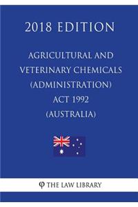 Agricultural and Veterinary Chemicals (Administration) Act 1992 (Australia) (2018 Edition)
