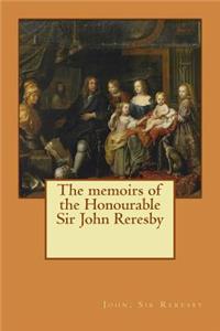 The memoirs of the Honourable Sir John Reresby