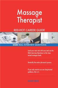 Massage Therapist RED-HOT Career Guide; 2580 REAL Interview Questions