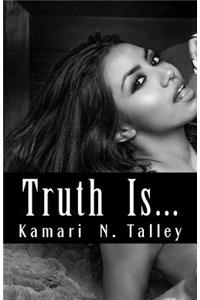 Truth is...