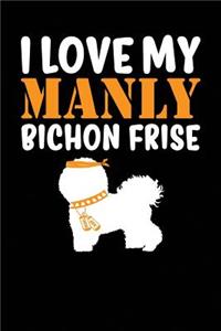 I Love My Manly Bichon Frise
