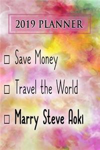 2019 Planner: Save Money, Travel the World, Marry Steve Aoki: Steve Aoki 2019 Planner
