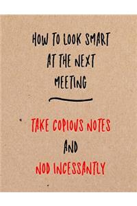 How to Look Smart at the Next Meeting Take Copious Notes and Nod Incessantly