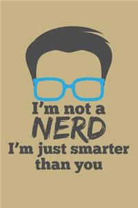 I'm Not a Nerd I'm Just Smarter Than You