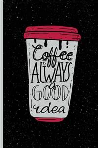 Coffee Is Always a Good Idea