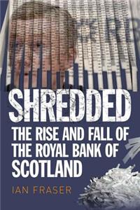 Shredded: Inside RBS, the Bank That Broke Britain