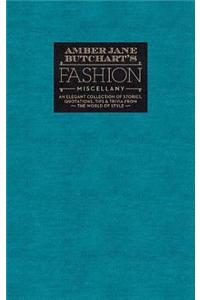 Amber Jane Butchart's Fashion Miscellany: An Elegant Collection of Stories, Quotations, Tips & Trivia from the World of Style