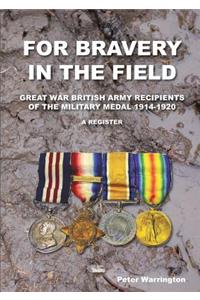 For Bravery in the Field Great War British Army Recipients of the Military Medal 1914-1920 a Register