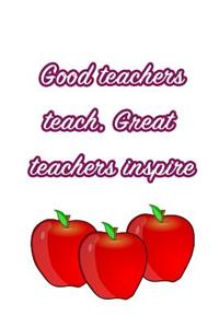 Good Teachers Teach, Great Teachers Inspire