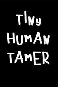 Tiny Human Tamer: Blank Lined Journal to Write in Teacher Notebook V1