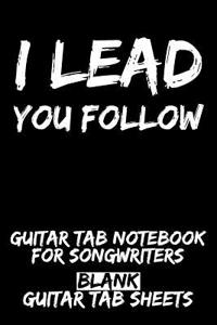 I Lead - You Follow Guitar Tab Notebook for Songwriters