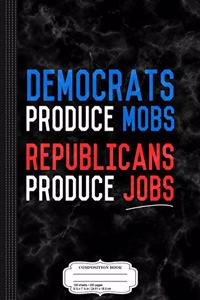 Democrats Produce Mobs Trump Jobs Composition Notebook