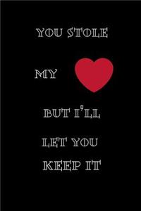 You Stole My Heart But I'll Let You Keep It