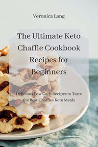 The Ultimate Keto Chaffle Cookbook Recipes for Beginners