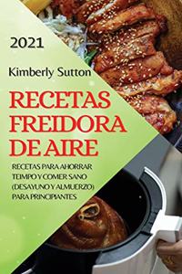 Recetas Freidora de Aire 2021 (Air Fryer Recipes Spanish Edition)